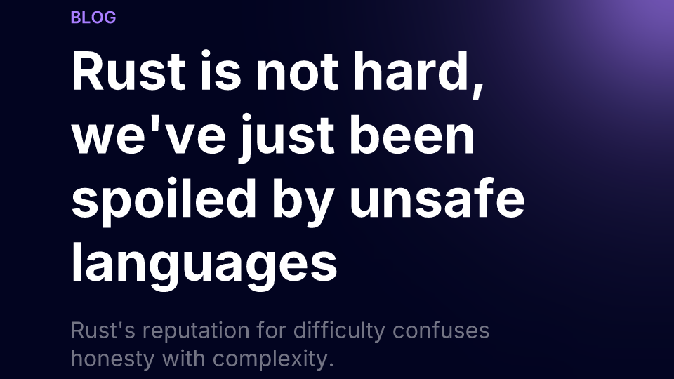 Rust is not hard, we've just been spoiled by unsafe languages